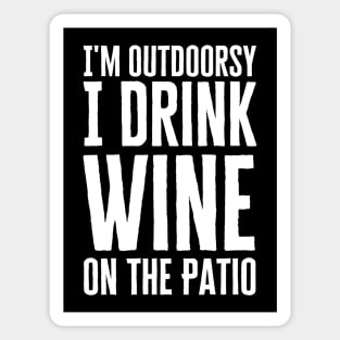 I'm Outdoorsy I Drink Wine On The Patio Magnet